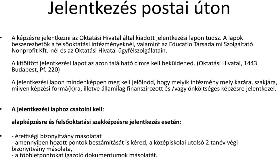 A kitöltött jelentkezési lapot az azon található címre kell beküldened. (Oktatási Hivatal, 1443 Budapest, Pf.