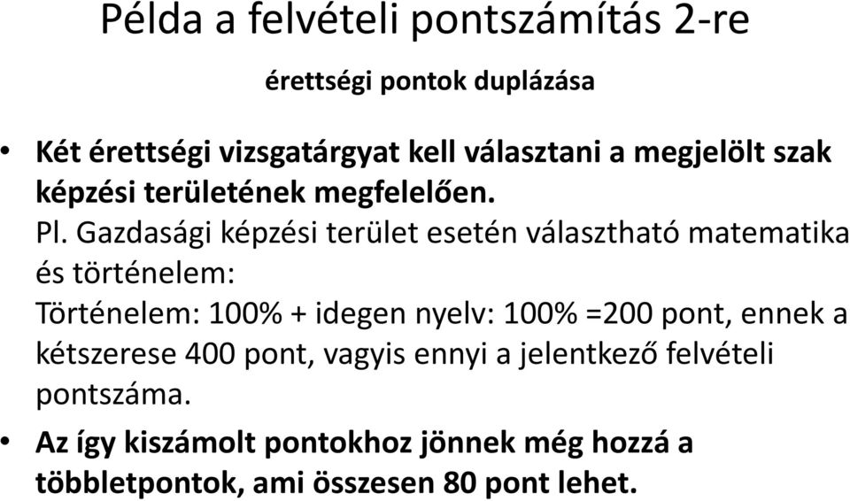 Gazdasági képzési terület esetén választható matematika és történelem: Történelem: 100% + idegen nyelv: 100%