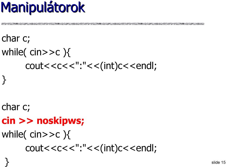 c; cin >> noskipws; while( cin>>c ){