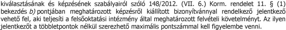 jelentkező vehető fel, aki teljesíti a felsőoktatási intézmény által meghatározott felvételi