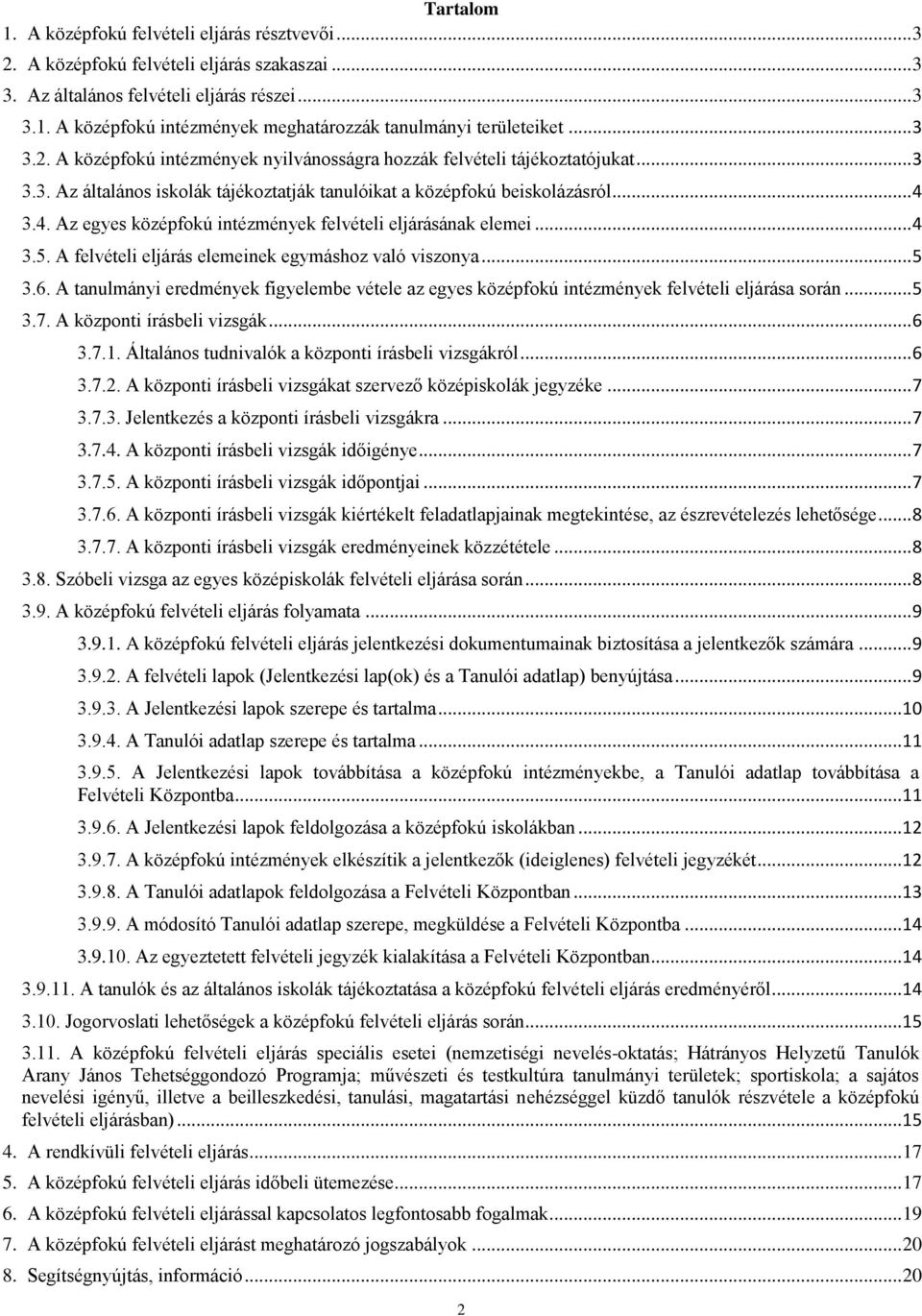 3.4. Az egyes középfokú intézmények felvételi eljárásának elemei... 4 3.5. A felvételi eljárás elemeinek egymáshoz való viszonya... 5 3.6.