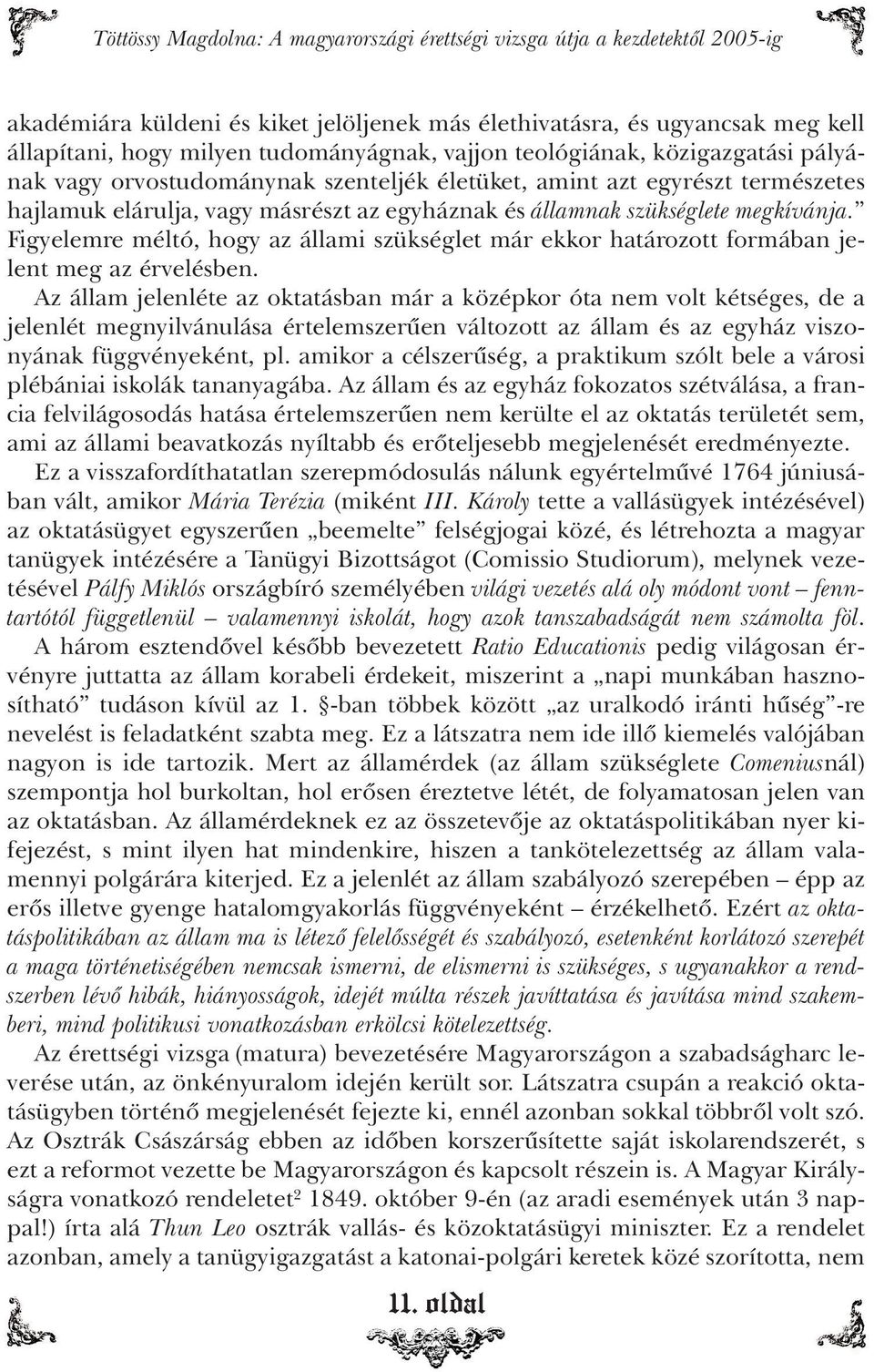 Figyelemre méltó, hogy az állami szükséglet már ekkor határozott formában jelent meg az érvelésben.