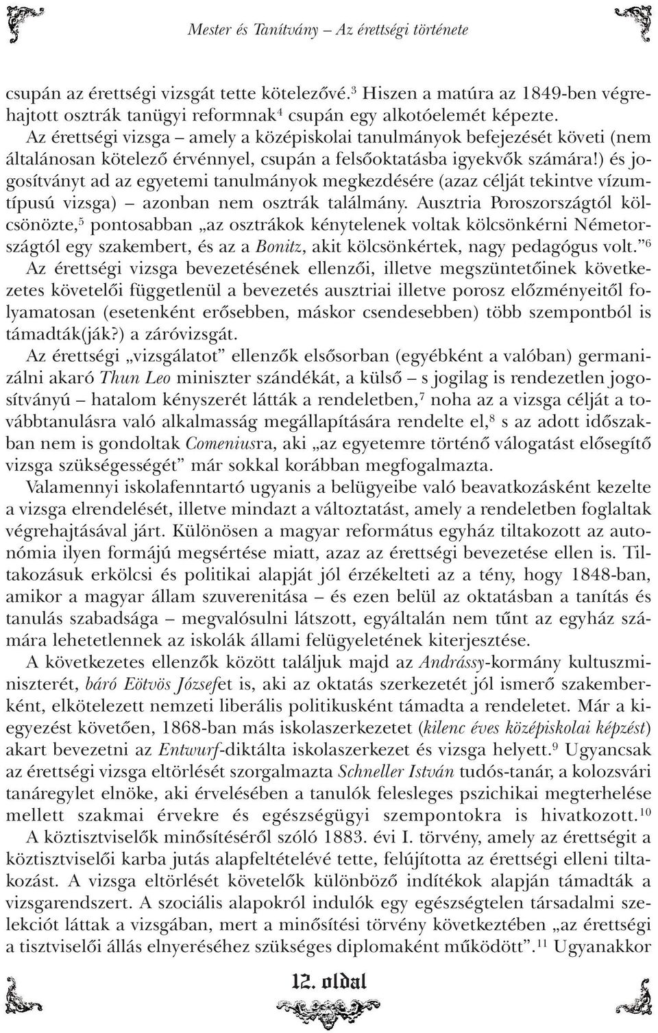 ) és jogosítványt ad az egyetemi tanulmányok megkezdésére (azaz célját tekintve vízumtípusú vizsga) azonban nem osztrák találmány.