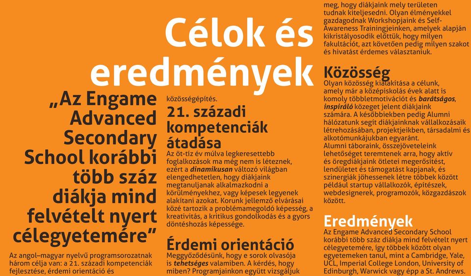 századi kompetenciák átadása Az öt-tíz év múlva legkeresettebb foglalkozások ma még nem is léteznek, ezért a dinamikusan változó világban elengedhetetlen, hogy diákjaink megtanuljanak alkalmazkodni a