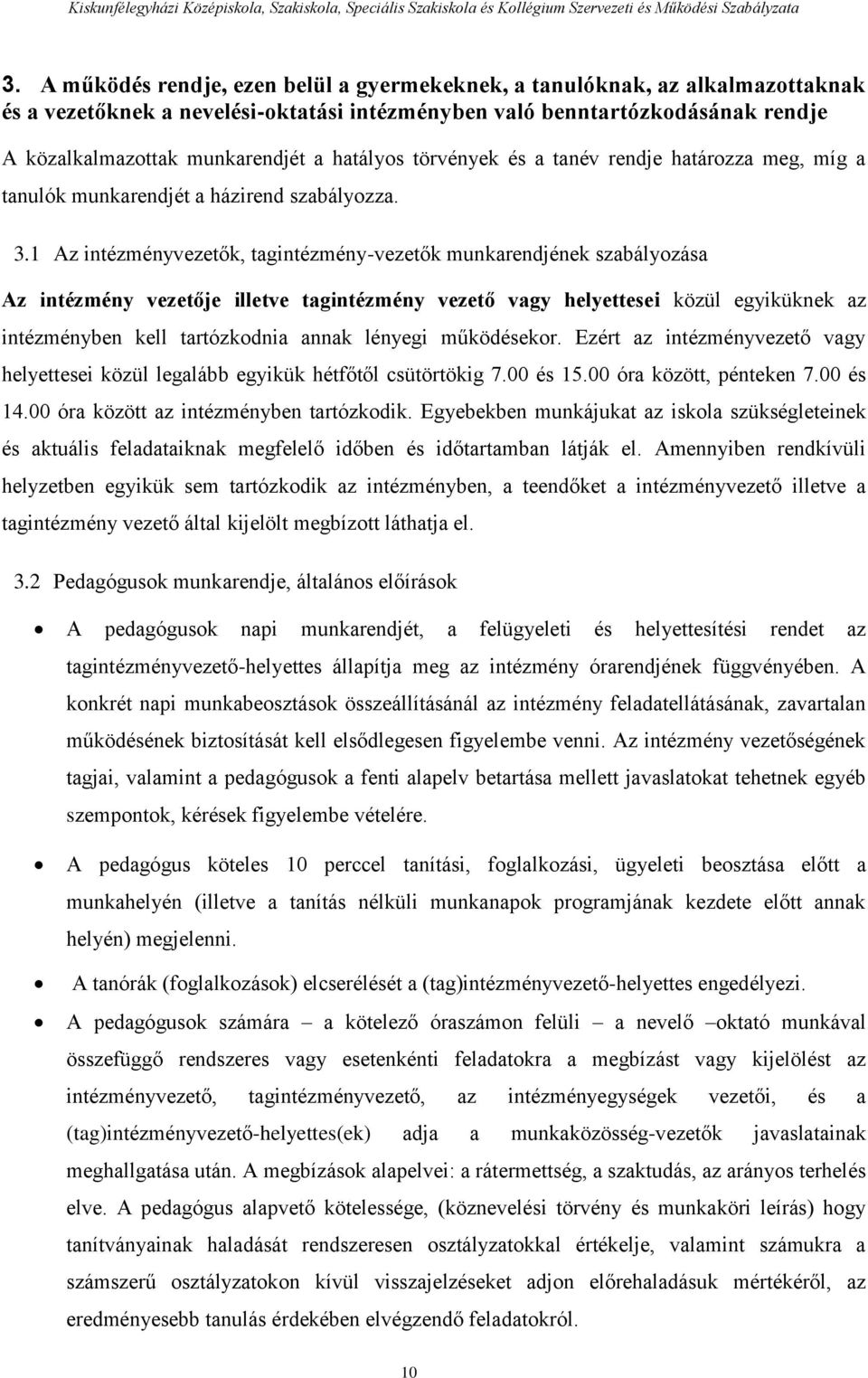 1 Az intézményvezetők, tagintézmény-vezetők munkarendjének szabályozása Az intézmény vezetője illetve tagintézmény vezető vagy helyettesei közül egyiküknek az intézményben kell tartózkodnia annak