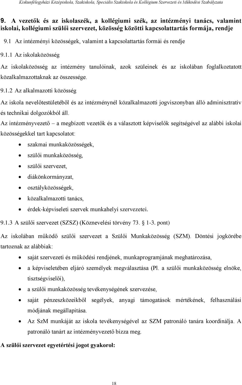 9.1.2 Az alkalmazotti közösség Az iskola nevelőtestületéből és az intézménynél közalkalmazotti jogviszonyban álló adminisztratív és technikai dolgozókból áll.