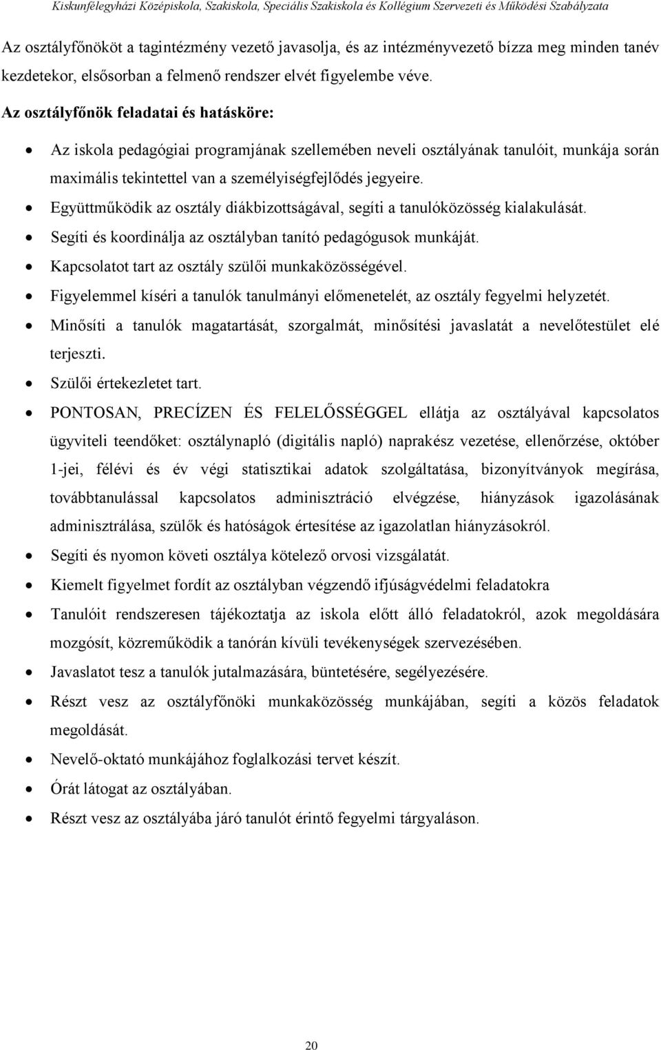 Együttműködik az osztály diákbizottságával, segíti a tanulóközösség kialakulását. Segíti és koordinálja az osztályban tanító pedagógusok munkáját. Kapcsolatot tart az osztály szülői munkaközösségével.