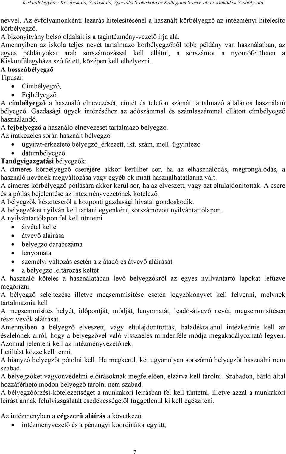 felett, középen kell elhelyezni. A hosszúbélyegző Típusai: Címbélyegző, Fejbélyegző. A címbélyegző a használó elnevezését, címét és telefon számát tartalmazó általános használatú bélyegző.