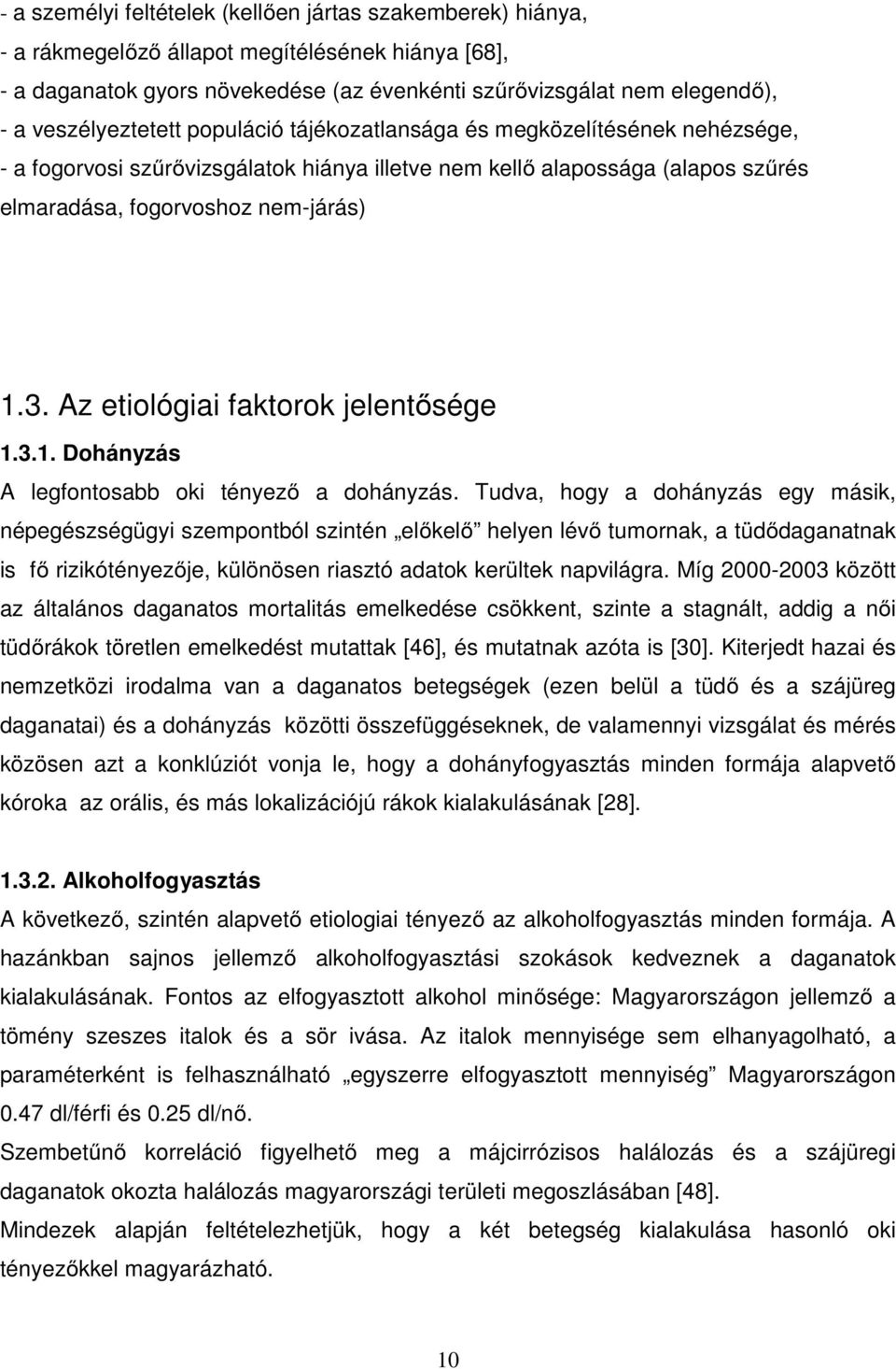 Az etiológiai faktorok jelentősége 1.3.1. Dohányzás A legfontosabb oki tényező a dohányzás.