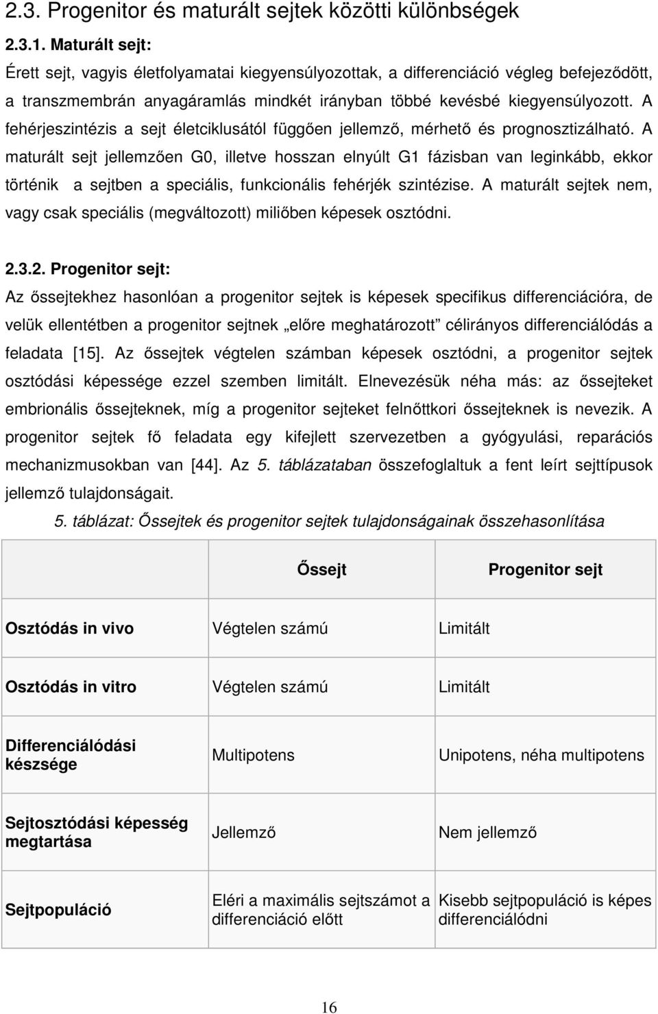 A fehérjeszintézis a sejt életciklusától függően jellemző, mérhető és prognosztizálható.