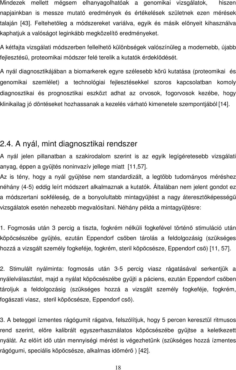A kétfajta vizsgálati módszerben fellelhető különbségek valószínűleg a modernebb, újabb fejlesztésű, proteomikai módszer felé terelik a kutatók érdeklődését.