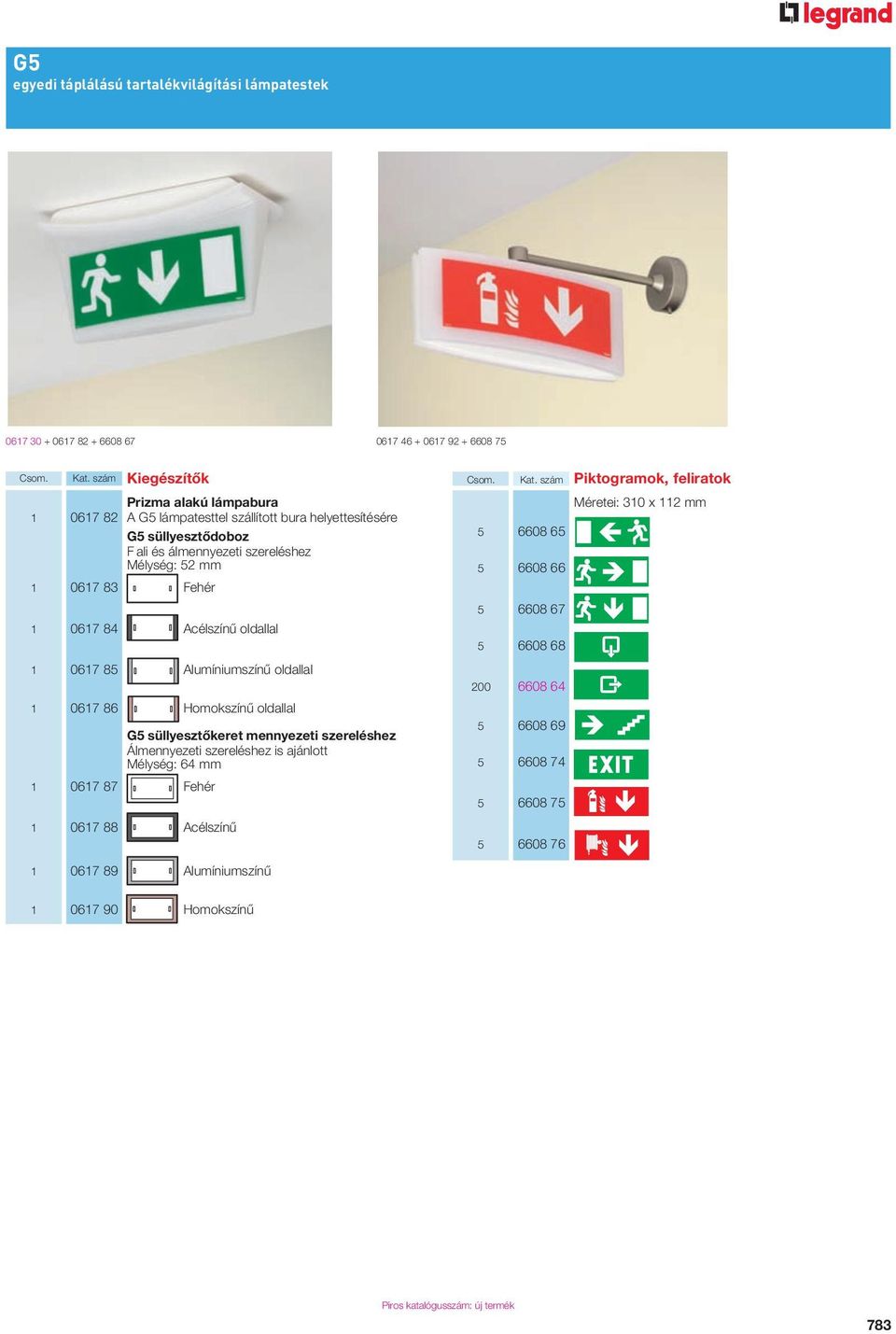 0617 84 Acélszínû oldallal 1 0617 85 Alumíniumszínû oldallal 1 0617 86 Homokszínû oldallal G5 süllyesztôkeret mennyezeti szereléshez Álmennyezeti szereléshez is ajánlott Mélység: 64 mm