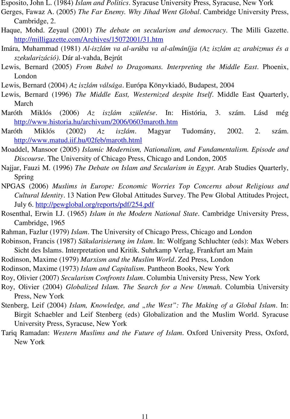 htm Imára, Muhammad (1981) Al-iszlám va al-urúba va al-almáníjja (Az iszlám az arabizmus és a szekularizáció). Dár al-vahda, Bejrút Lewis, Bernard (2005) From Babel to Dragomans.