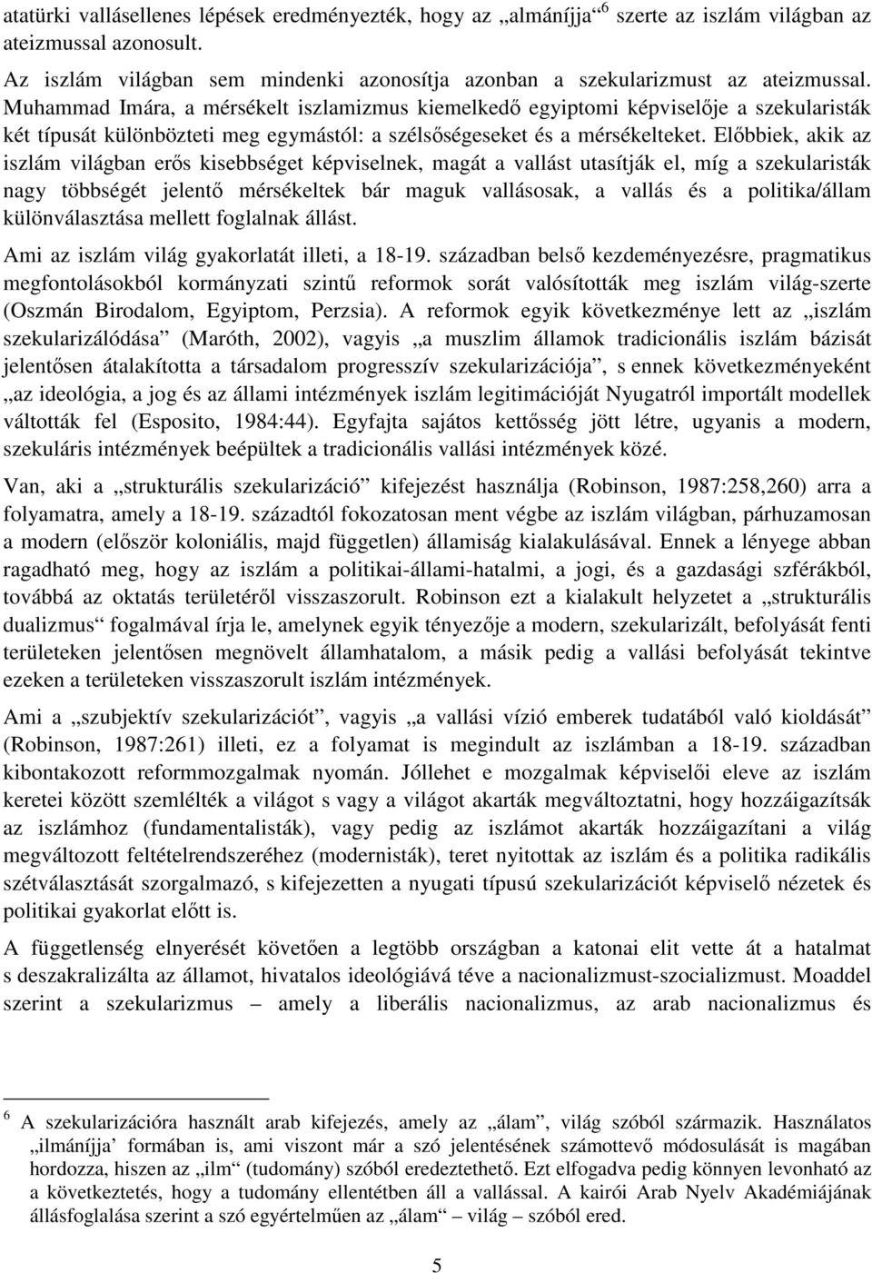 Muhammad Imára, a mérsékelt iszlamizmus kiemelkedő egyiptomi képviselője a szekularisták két típusát különbözteti meg egymástól: a szélsőségeseket és a mérsékelteket.