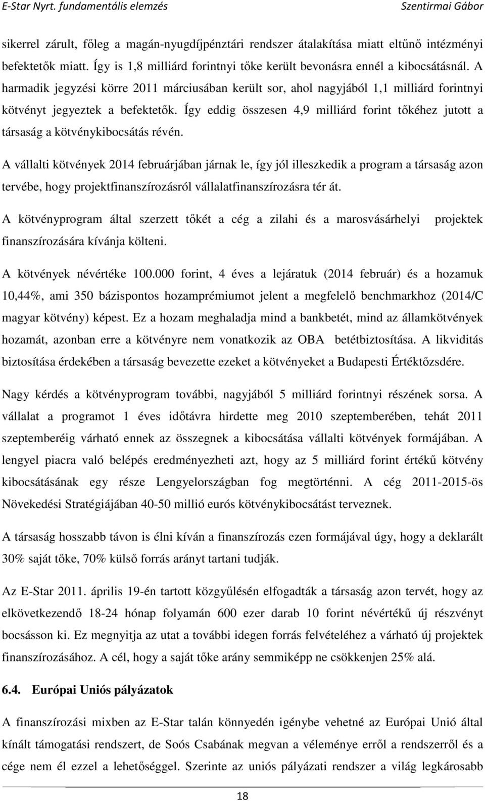 Így eddig összesen 4,9 milliárd forint tőkéhez jutott a társaság a kötvénykibocsátás révén.