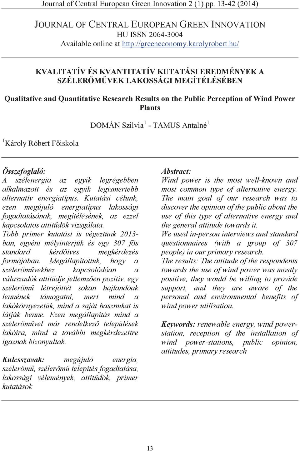 Főiskola DOMÁN Szilvia 1 - TAMUS Antalné 1 Összefoglaló: A szélenergia az egyik legrégebben alkalmazott és az egyik legismertebb alternatív energiatípus.