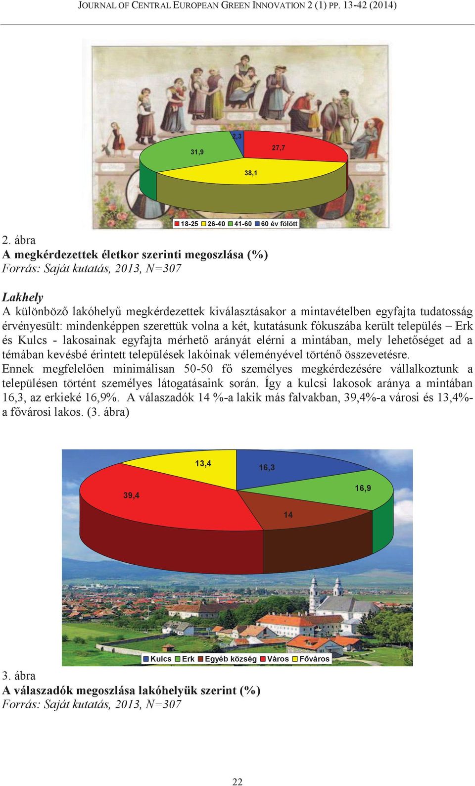 kutatásunk fókuszába került település Erk és Kulcs - lakosainak egyfajta mérhető arányát elérni a mintában, mely lehetőséget ad a témában kevésbé érintett települések lakóinak véleményével történő