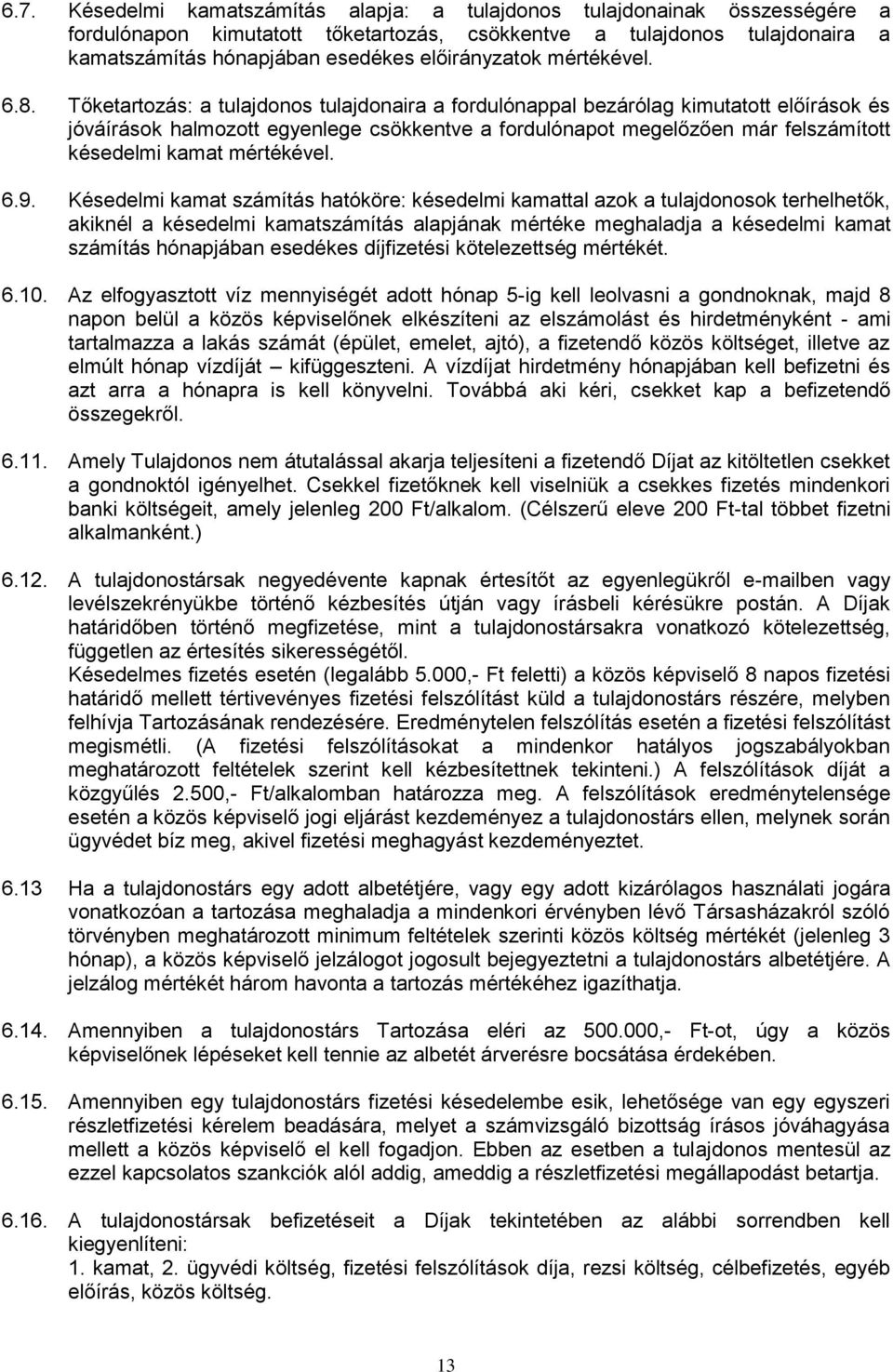 Tőketartozás: a tulajdonos tulajdonaira a fordulónappal bezárólag kimutatott előírások és jóváírások halmozott egyenlege csökkentve a fordulónapot megelőzően már felszámított késedelmi kamat