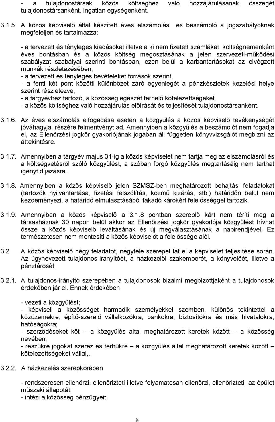 éves bontásban és a közös költség megosztásának a jelen szervezeti-működési szabályzat szabályai szerinti bontásban, ezen belül a karbantartásokat az elvégzett munkák részletezésében, - a tervezett