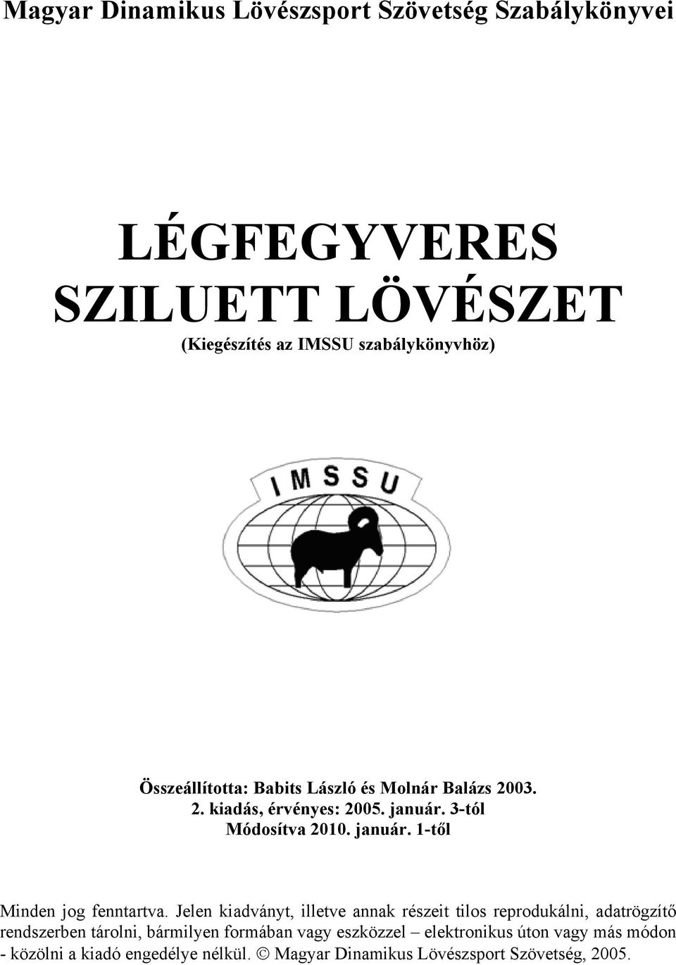 Jelen kiadványt, illetve annak részeit tilos reprodukálni, adatrögzítő rendszerben tárolni, bármilyen formában vagy eszközzel