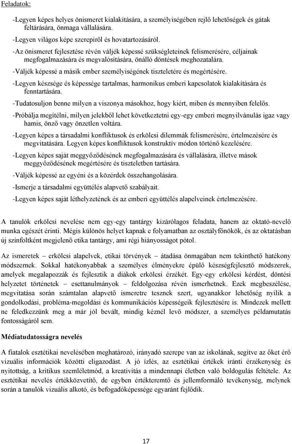 -Váljék képessé a másik ember személyiségének tiszteletére és megértésére. -Legyen készsége és képessége tartalmas, harmonikus emberi kapcsolatok kialakítására és fenntartására.