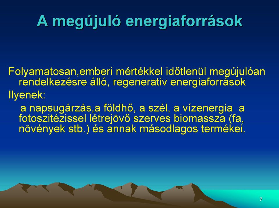 napsugárzás,a földhő, a szél, a vízenergia a fotoszitézissel