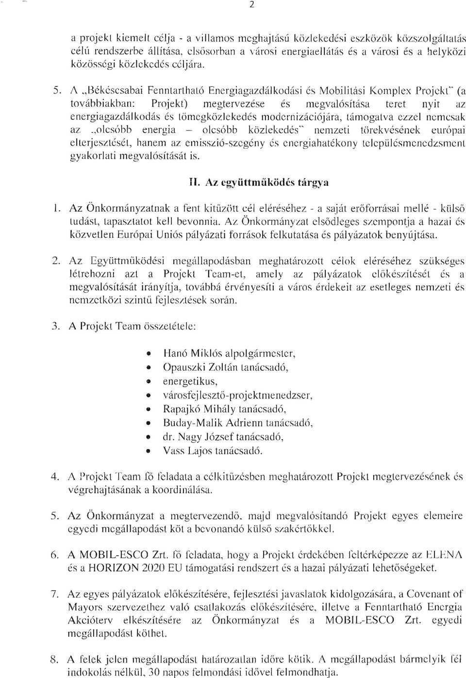 A "Békéscsabai Fenntartható Energiagazdálkodási és Mobilitási Komplex Projekt" (a továbbiakban: Projekt) megtervezése és megvalósítása teret nyit az energiagazdálkodás és tömegközlekedés