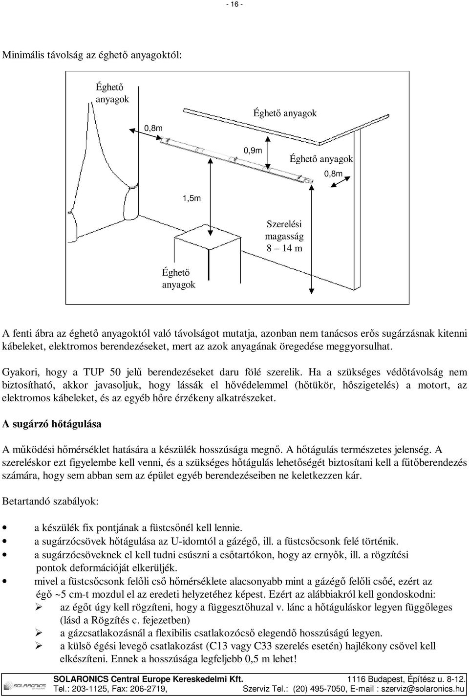 Gyakori, hogy a TUP 50 jelű berendezéseket daru fölé szerelik.