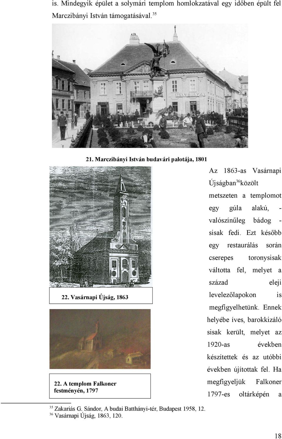 Ezt később egy resturálás cserepes során toronysisk váltott fel, melyet százd 22. Vsárnpi Újság, 1863 eleji levelezőlpokon is megfigyelhetünk.