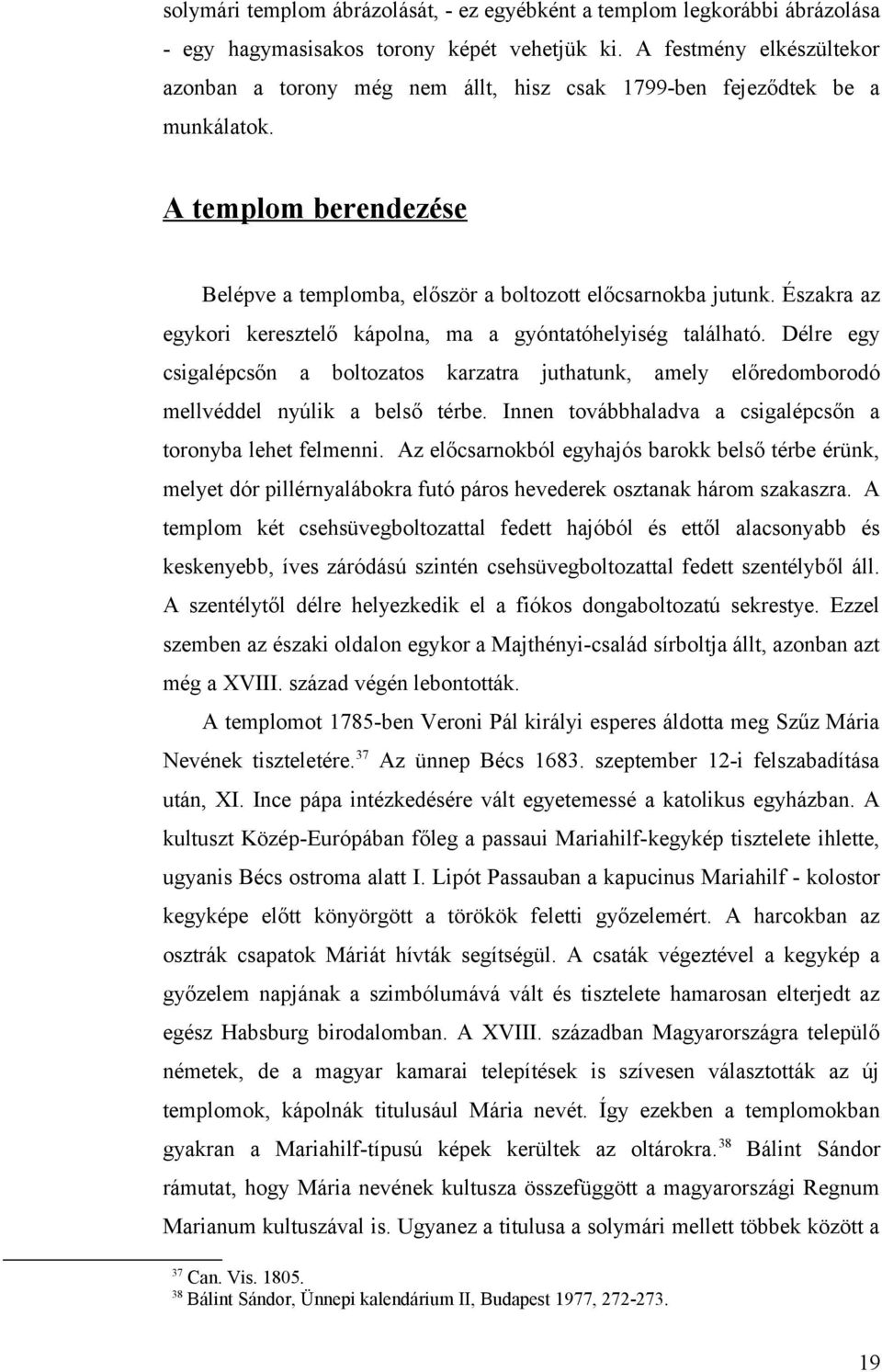 Észkr z egykori keresztelő kápoln, m gyónttóhelyiség tlálhtó. Délre egy csiglépcsőn boltoztos krztr juthtunk, mely előredomborodó mellvéddel nyúlik belső térbe.