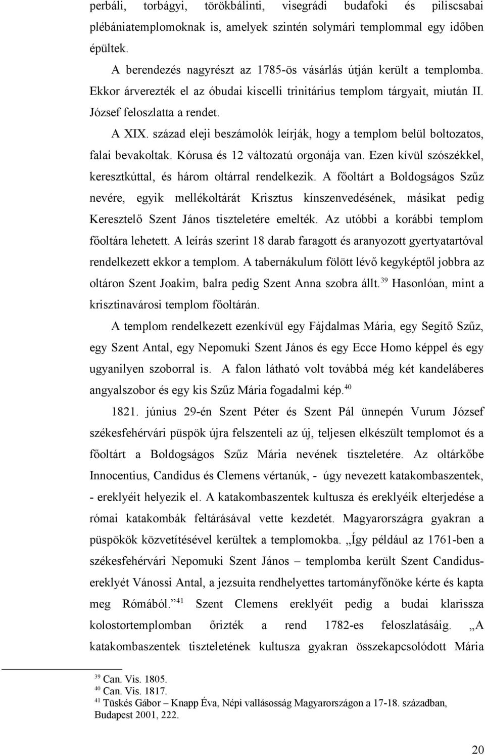 százd eleji beszámolók leírják, hogy templom belül boltoztos, fli bevkoltk. Kórus és 12 változtú orgonáj vn. Ezen kívül szószékkel, keresztkúttl, és három oltárrl rendelkezik.