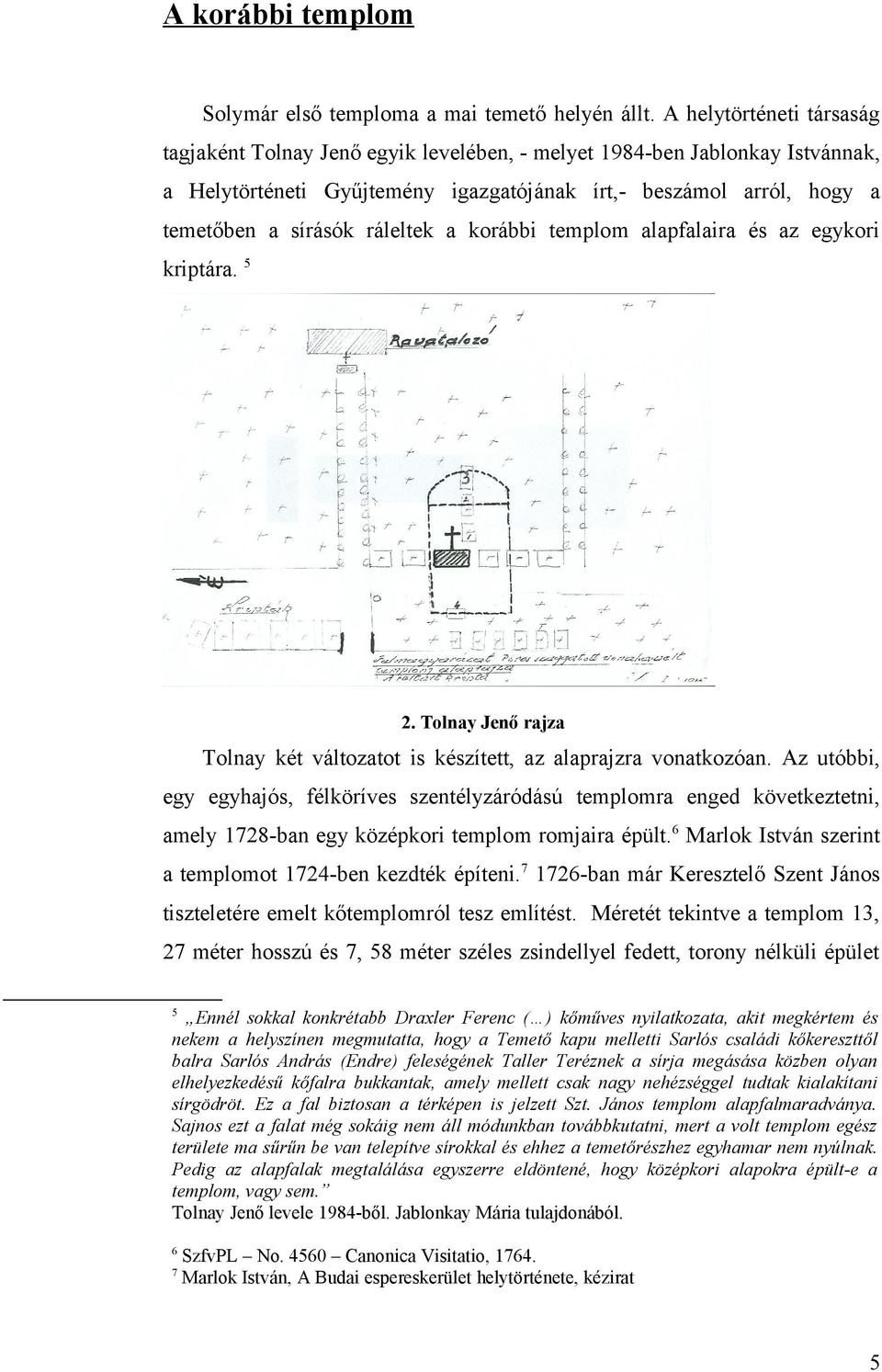 templom lpflir és z egykori kriptár. 5 2. Tolny Jenő rjz Tolny két változtot is készített, z lprjzr vontkozón.