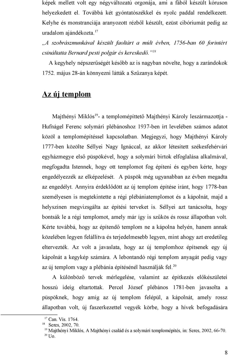 17 A szobrászmunkávl készült foltárt múlt évben, 1756-bn 60 forintért csinálttt Bernrd pesti polgár és kereskedő. 18 A kegyhely népszerűségét később z is ngybn növelte, hogy zrándokok 1752.