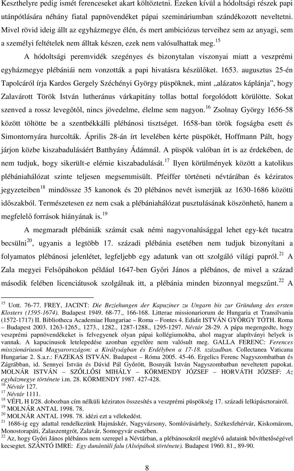 15 A hódoltsági peremvidék szegényes és bizonytalan viszonyai miatt a veszprémi egyházmegye plébániái nem vonzották a papi hivatásra készülıket. 1653.