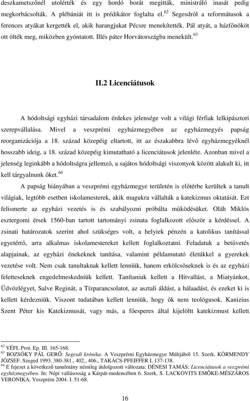 63 II.2 Licenciátusok A hódoltsági egyházi társadalom érdekes jelensége volt a világi férfiak lelkipásztori szerepvállalása.