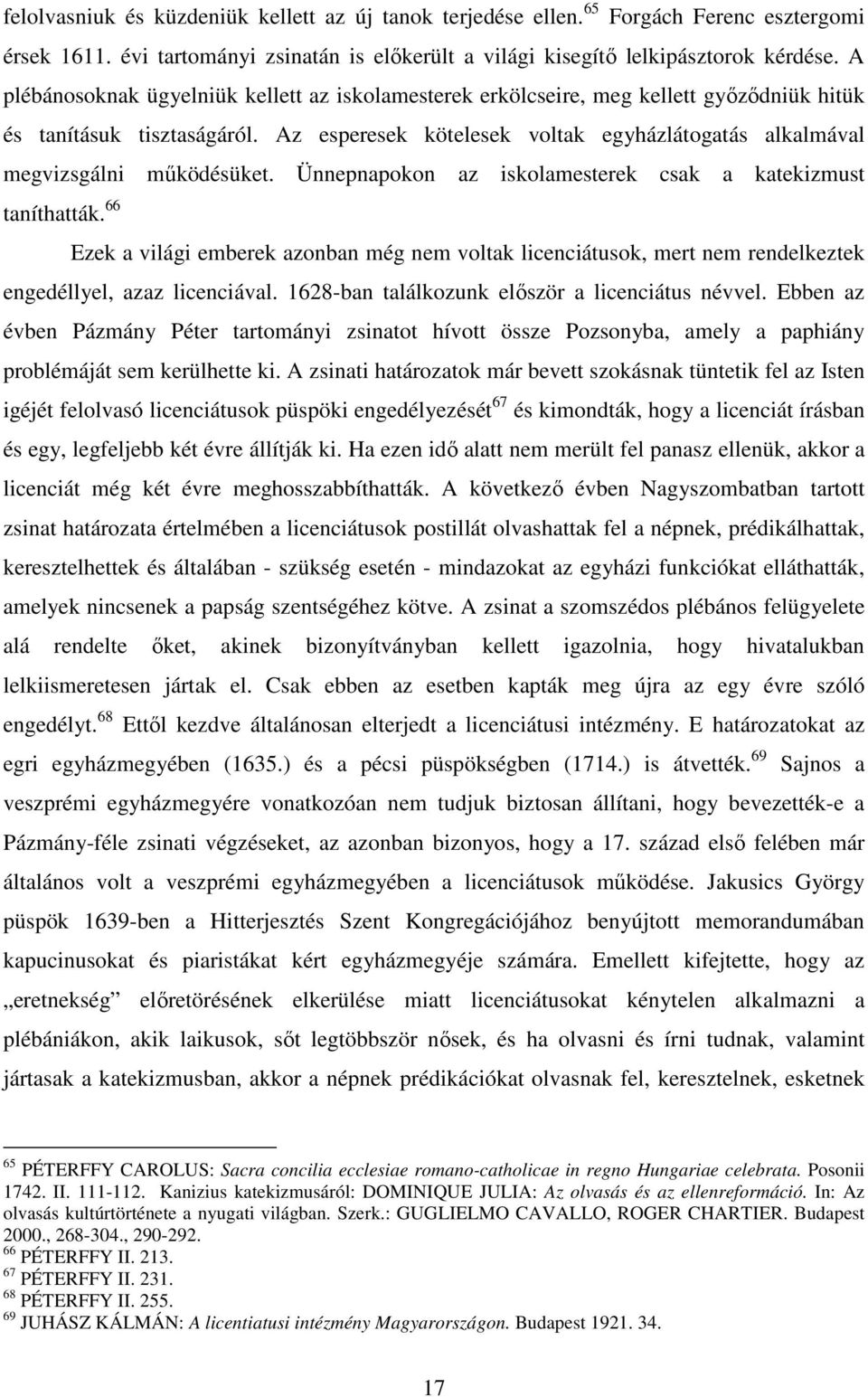 Az esperesek kötelesek voltak egyházlátogatás alkalmával megvizsgálni mőködésüket. Ünnepnapokon az iskolamesterek csak a katekizmust taníthatták.