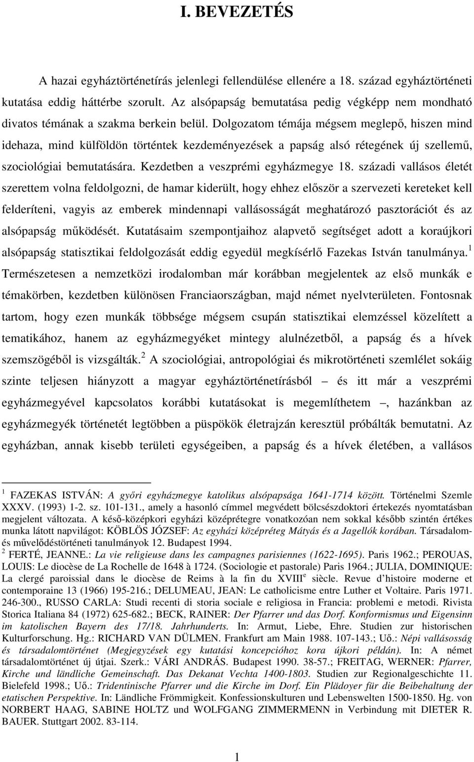 Dolgozatom témája mégsem meglepı, hiszen mind idehaza, mind külföldön történtek kezdeményezések a papság alsó rétegének új szellemő, szociológiai bemutatására. Kezdetben a veszprémi egyházmegye 18.