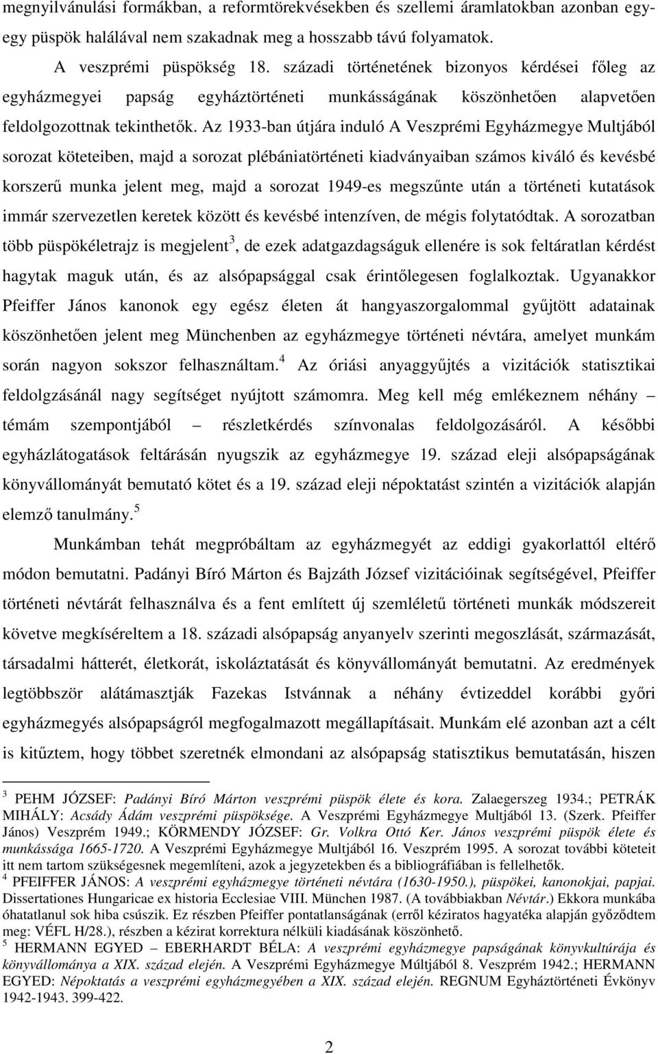 Az 1933-ban útjára induló A Veszprémi Egyházmegye Multjából sorozat köteteiben, majd a sorozat plébániatörténeti kiadványaiban számos kiváló és kevésbé korszerő munka jelent meg, majd a sorozat