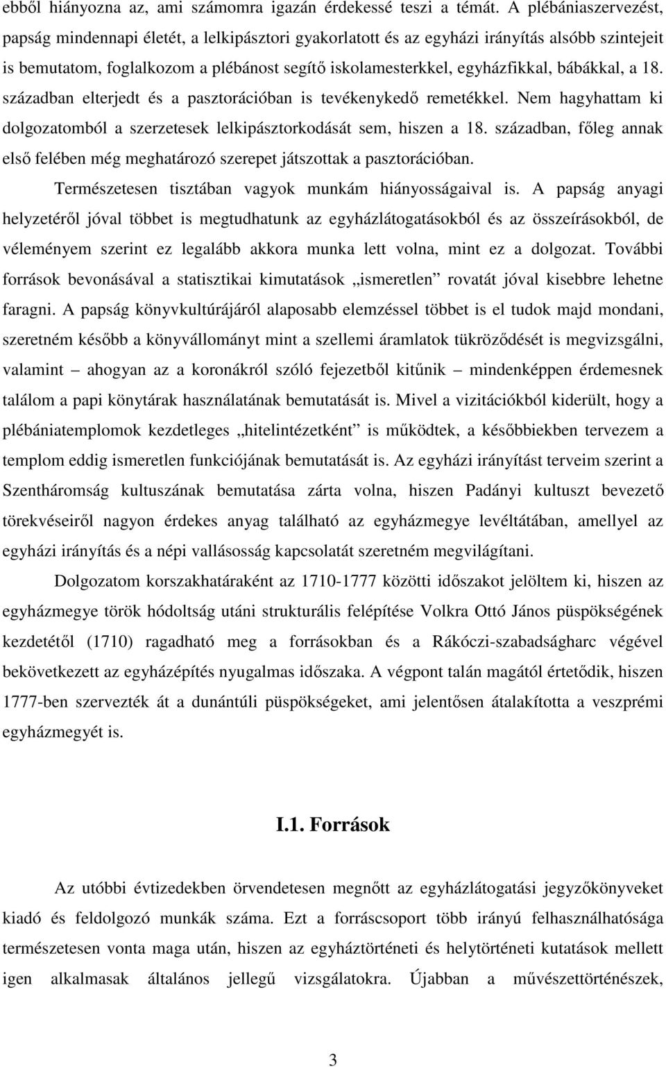 bábákkal, a 18. században elterjedt és a pasztorációban is tevékenykedı remetékkel. Nem hagyhattam ki dolgozatomból a szerzetesek lelkipásztorkodását sem, hiszen a 18.