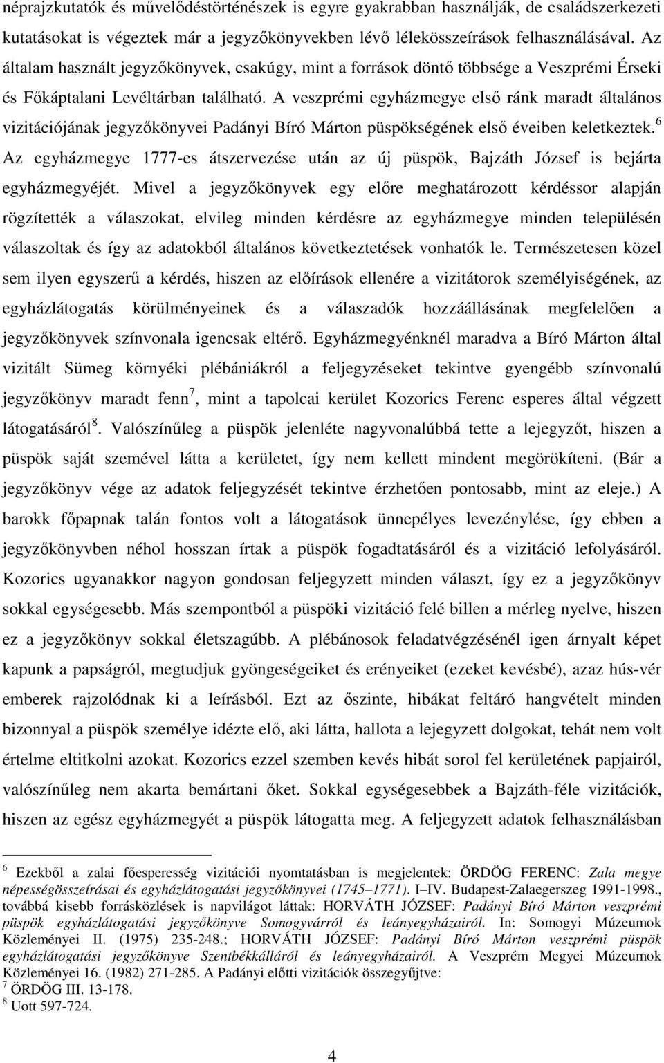 A veszprémi egyházmegye elsı ránk maradt általános vizitációjának jegyzıkönyvei Padányi Bíró Márton püspökségének elsı éveiben keletkeztek.