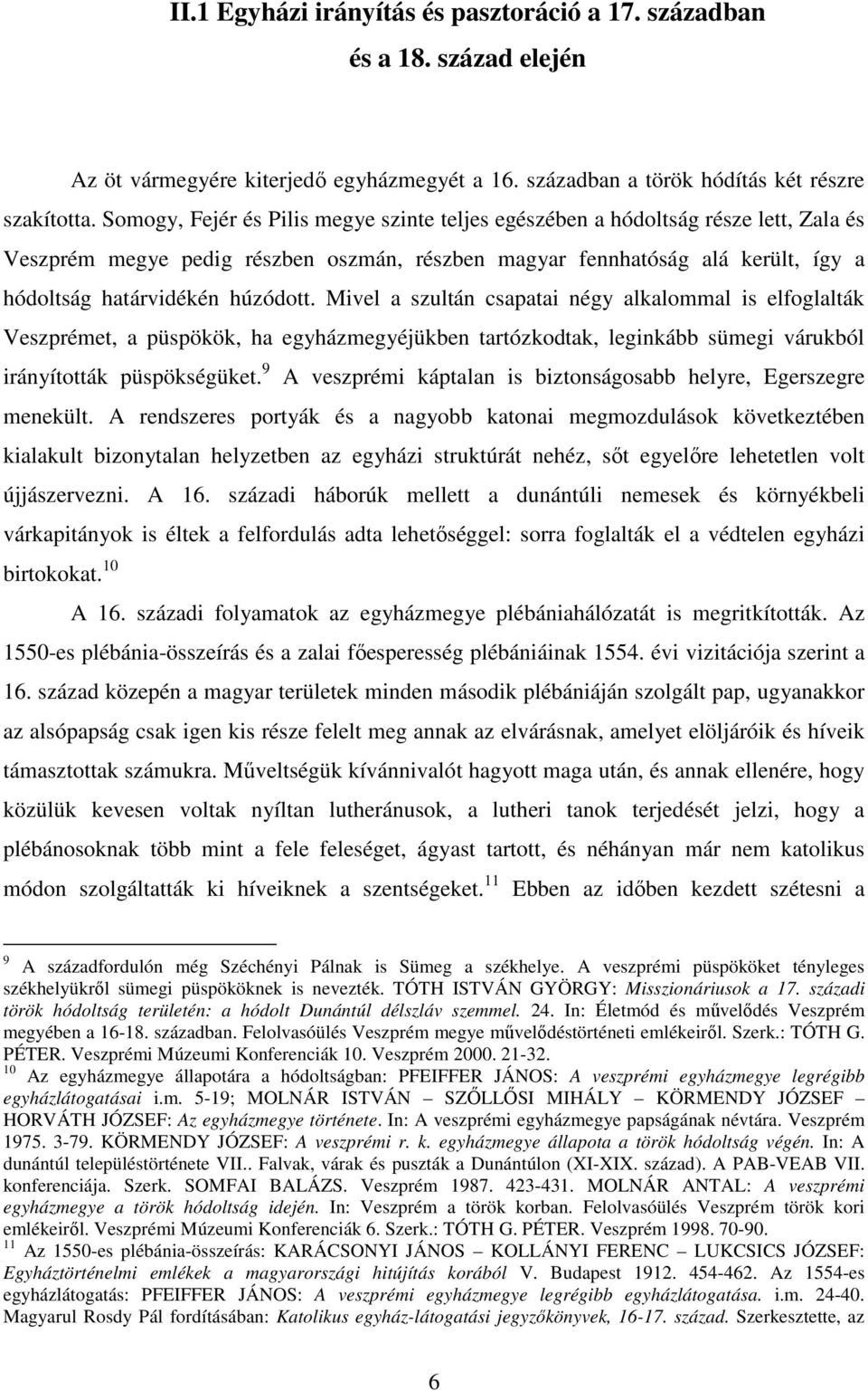 Mivel a szultán csapatai négy alkalommal is elfoglalták Veszprémet, a püspökök, ha egyházmegyéjükben tartózkodtak, leginkább sümegi várukból irányították püspökségüket.