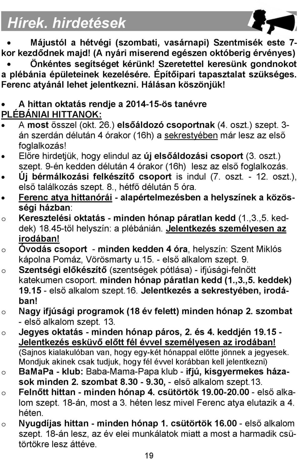 A hittan oktatás rendje a 2014-15-ös tanévre PLÉBÁNIAI HITTANOK: A most ősszel (okt. 26.) elsőáldozó csoportnak (4. oszt.) szept.