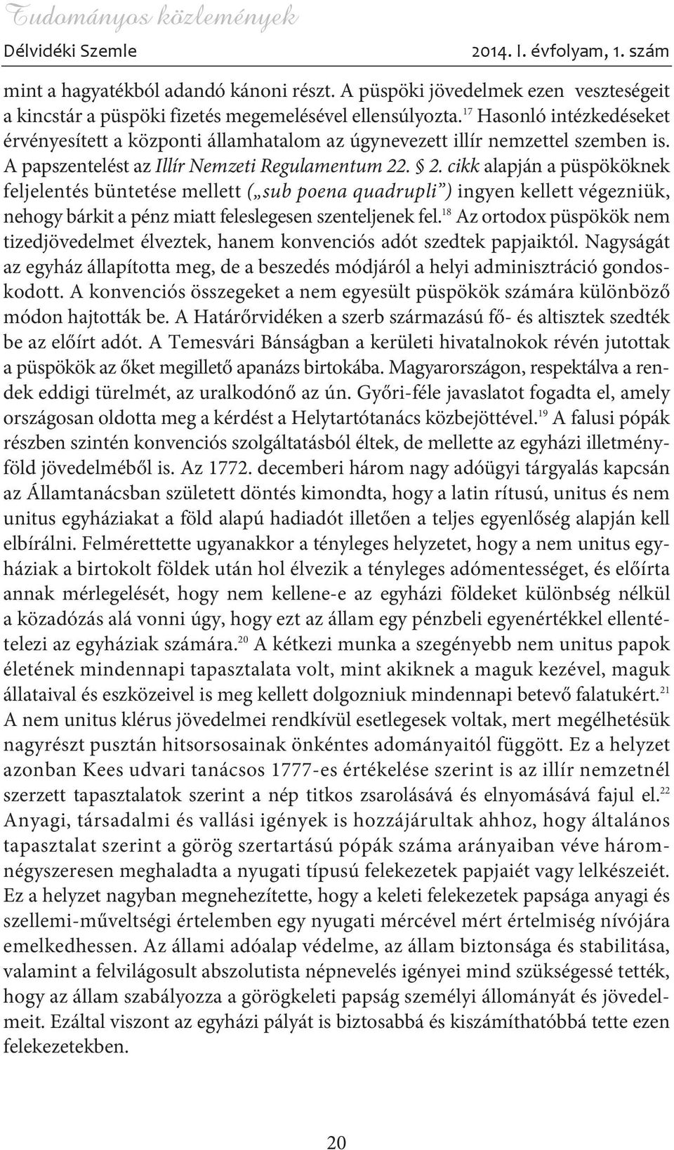 . 2. cikk alapján a püspököknek feljelentés büntetése mellett ( sub poena quadrupli ) ingyen kellett végezniük, nehogy bárkit a pénz miatt feleslegesen szenteljenek fel.