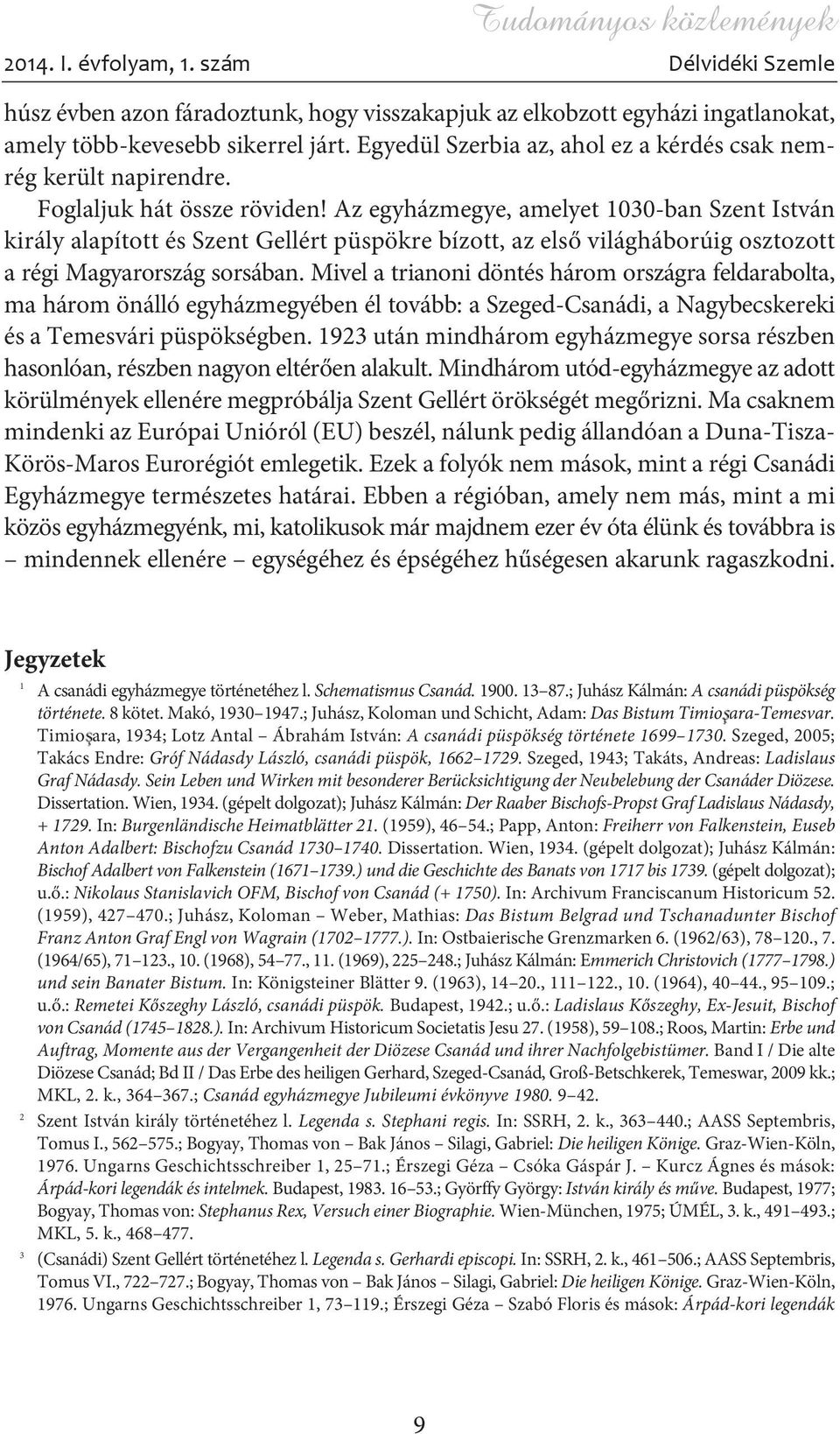 Az egyházmegye, amelyet 1030-ban Szent István király alapított és Szent Gellért püspökre bízott, az elsõ világháborúig osztozott a régi Magyarország sorsában.