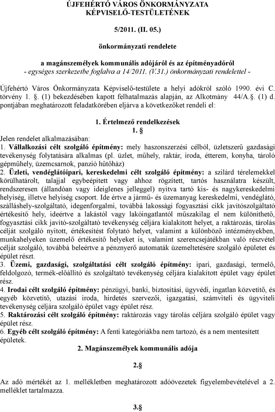 . (1) d. pontjában meghatározott feladatkörében eljárva a következőket rendeli el: 1. Értelmező rendelkezések 1. Jelen rendelet alkalmazásában: 1.