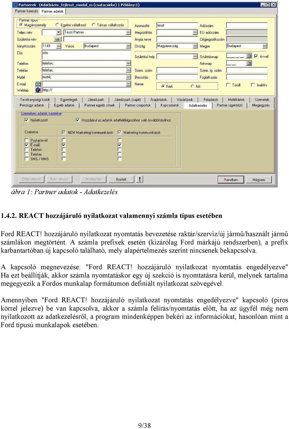 A számla prefixek esetén (kizárólag Ford márkájú rendszerben), a prefix karbantartóban új kapcsoló található, mely alapértelmezés szerint nincsenek bekapcsolva. A kapcsoló megnevezése: "Ford REACT!