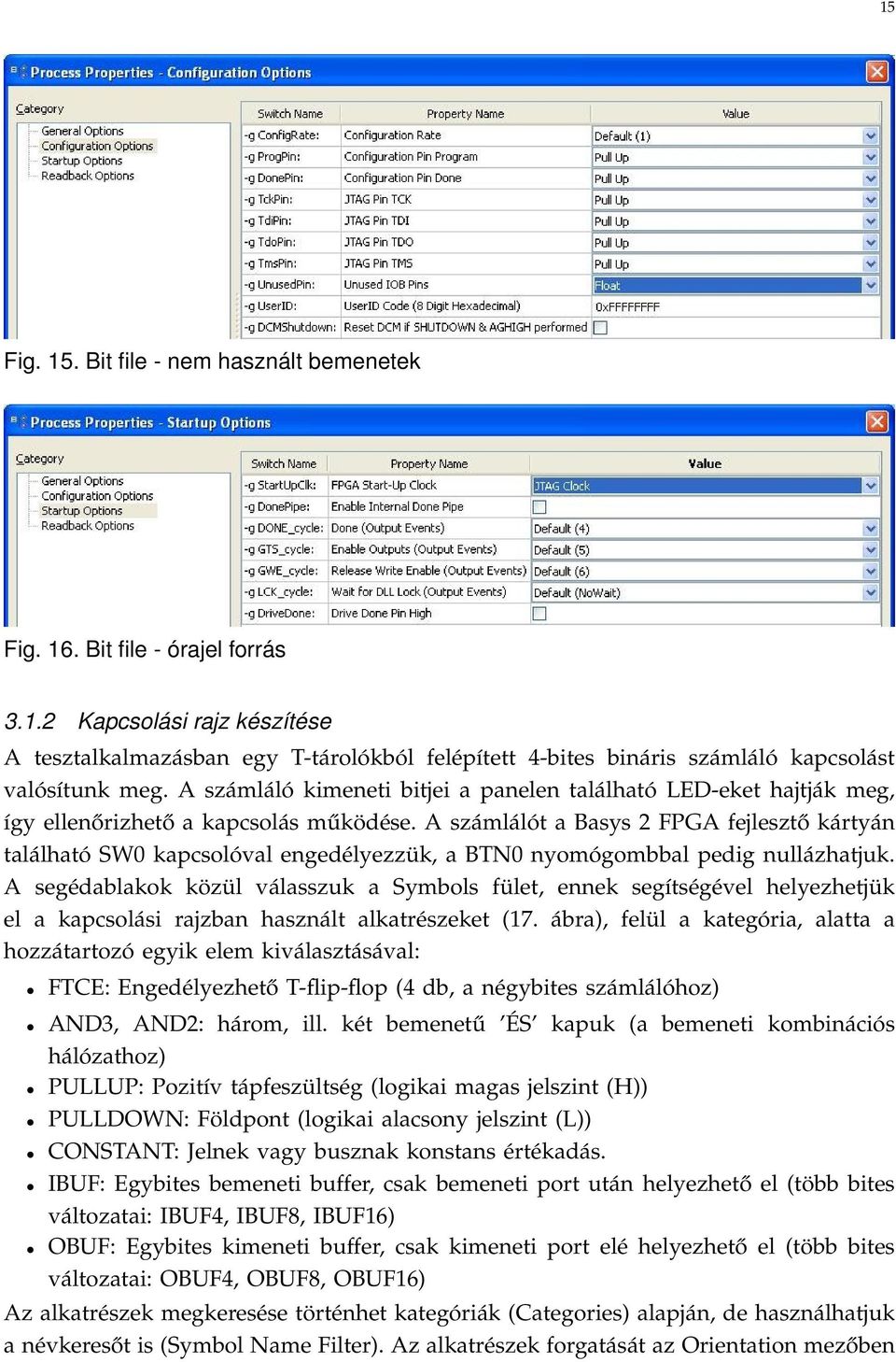 A számlálót a Basys 2 FPGA fejlesztő kártyán található SW0 kapcsolóval engedélyezzük, a BTN0 nyomógombbal pedig nullázhatjuk.