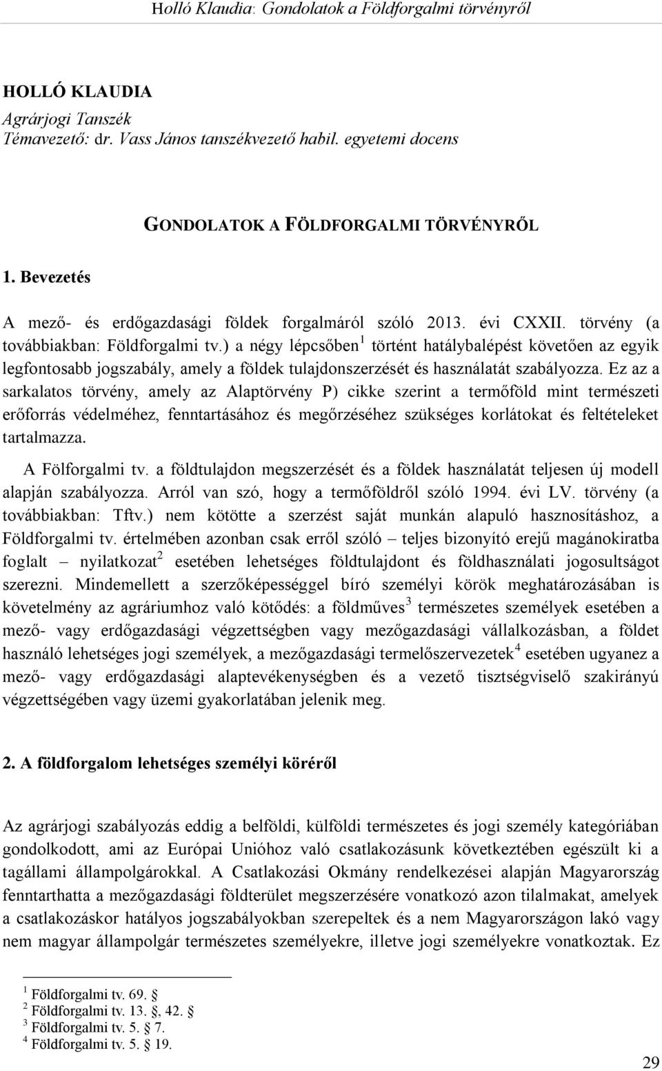 ) a négy lépcsőben 1 történt hatálybalépést követően az egyik legfontosabb jogszabály, amely a földek tulajdonszerzését és használatát szabályozza.