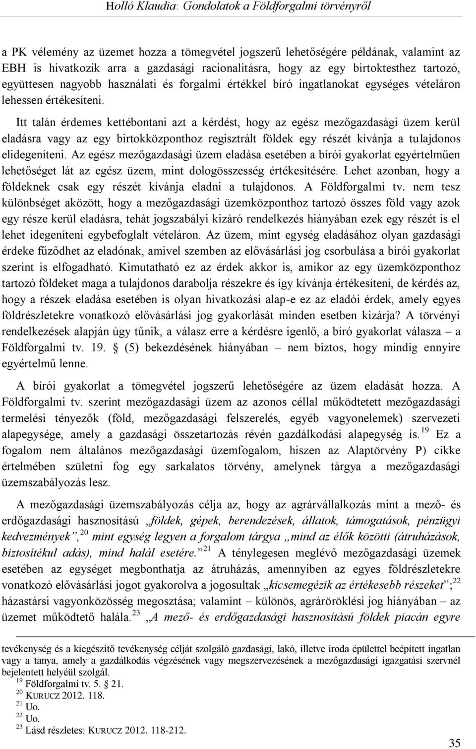 Itt talán érdemes kettébontani azt a kérdést, hogy az egész mezőgazdasági üzem kerül eladásra vagy az egy birtokközponthoz regisztrált földek egy részét kívánja a tulajdonos elidegeníteni.