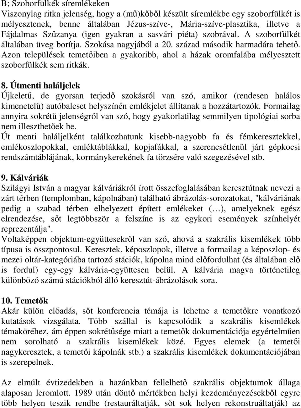 Azon települések temetıiben a gyakoribb, ahol a házak oromfalába mélyesztett szoborfülkék sem ritkák. 8.